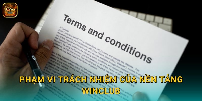Miễn Trừ Trách Nhiệm - Winclub Cam Kết Rõ Ràng 1 Phạm vi trách nhiệm của nền tảng Winclub