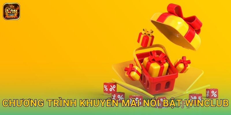 Khuyến Mãi Winclub Khủng - Thưởng Liền Tay 2025 1 Chương trình khuyến mãi nổi bật Winclub