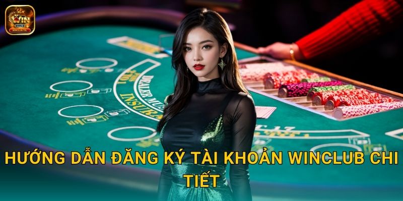 Đăng Ký Winclub Chỉ 30 Giây - Nhận Ngay Quà 2 Hướng dẫn đăng ký tài khoản Winclub chi tiết