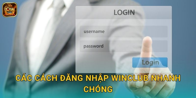 Đăng Nhập Winclub An Toàn - Truy Cập Mọi Lúc 2 Các cách đăng nhập Winclub nhanh chóng