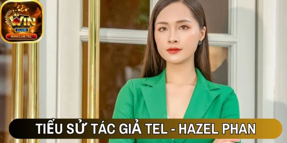 Tác Giả Hazel Phan - Hành Trình Kiến Tạo Web Winclub Tel 1 Điểm qua tiểu sử tác giả Winclub Tel - Hazel Phan
