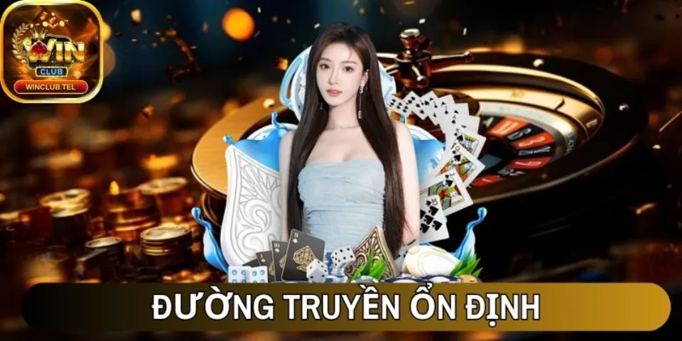 Winclub - Nền Tảng Giải Trí Trực Tuyến Hàng Đầu Châu Á 13 Đường truyền ổn định