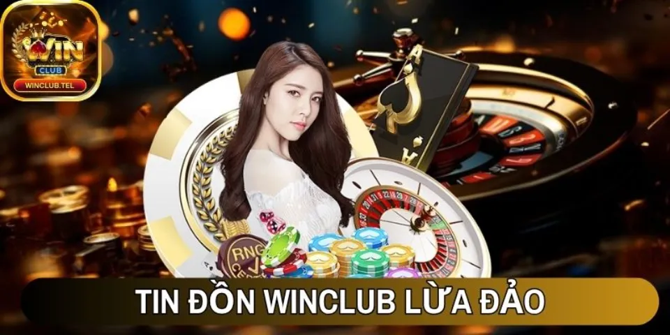 Winclub - Nền Tảng Giải Trí Trực Tuyến Hàng Đầu Châu Á 17 Tin đồn Winclub lừa đảo có đúng sự thật không?